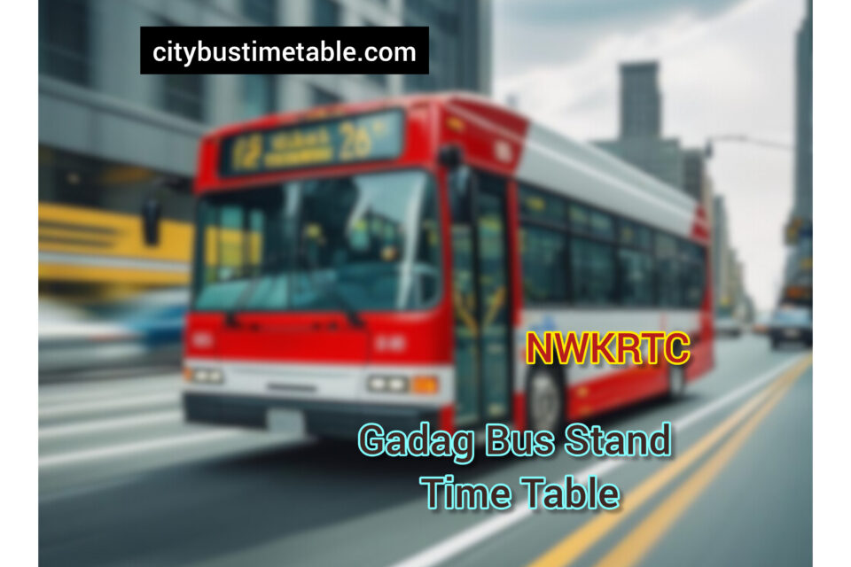 Gadag NWKRTC Bus stand Time Table | Gadag Bus Stop Number | Gadag Bus stand Enquiry Number | Gadag Bus Stop Time Table with Stop Details
