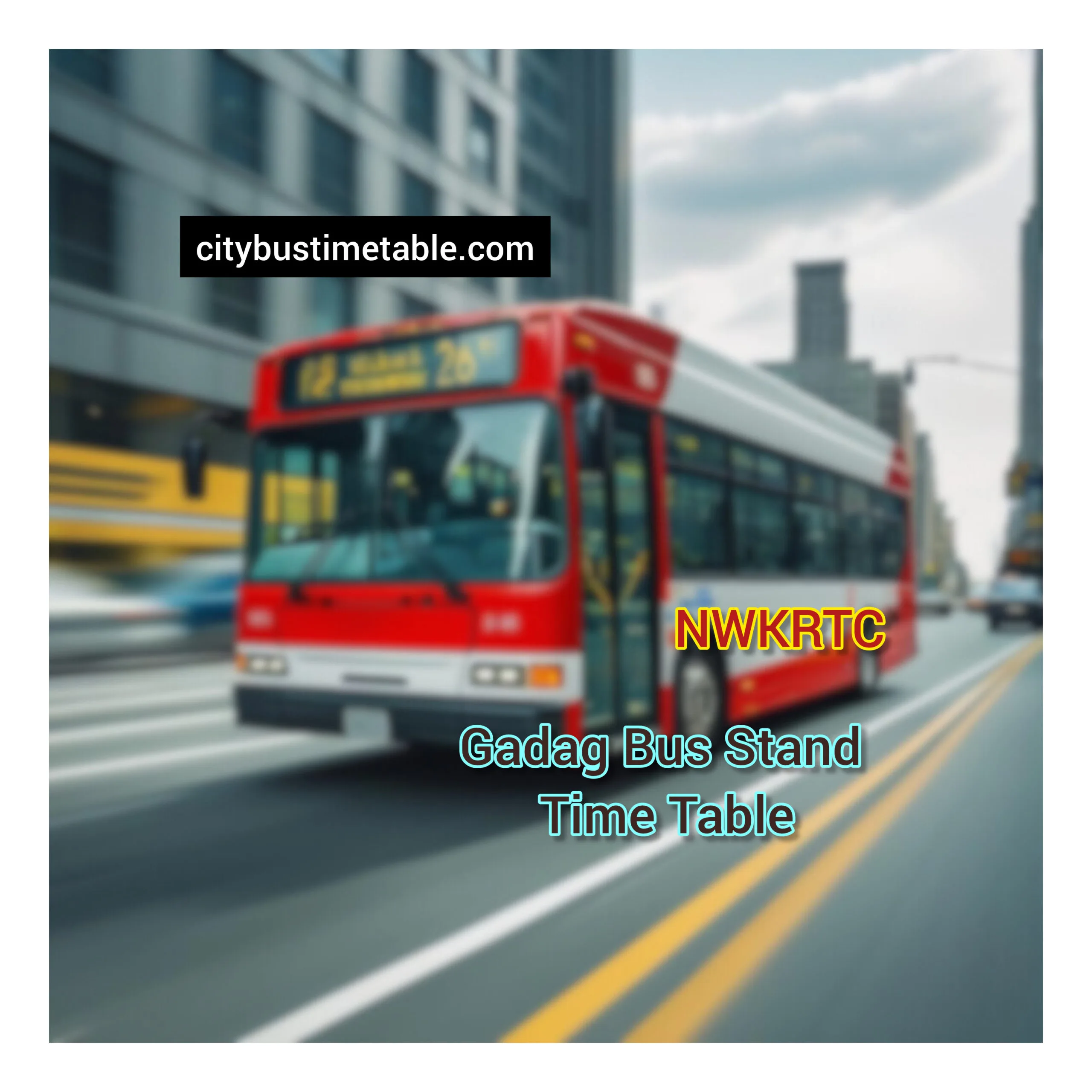 Gadag NWKRTC Bus stand Time Table | Gadag Bus Stop Number | Gadag Bus stand Enquiry Number | Gadag Bus Stop Time Table with Stop Details