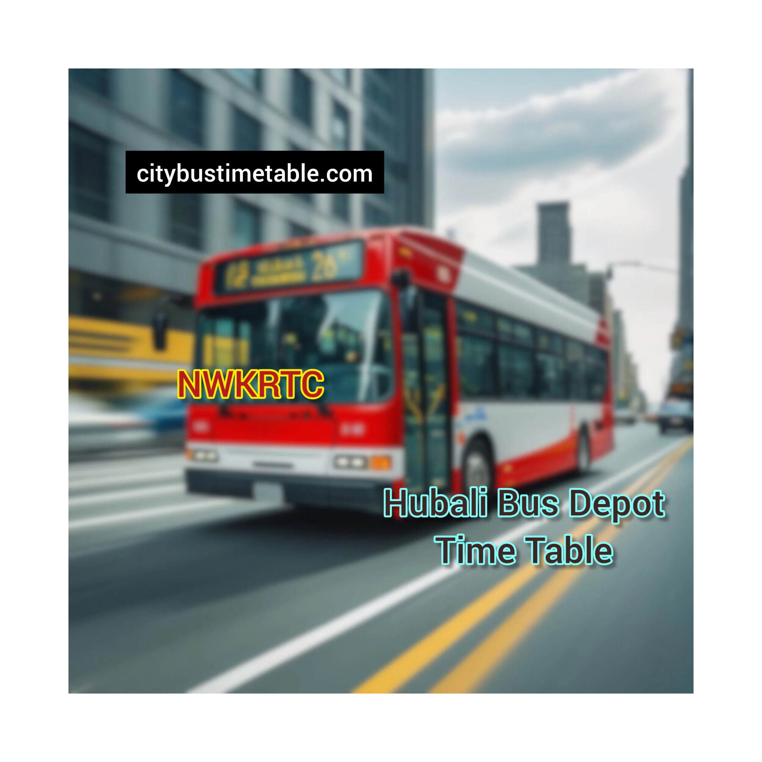 Hubali Bus Stand time table | Hubali NWKRTC Bus stand Full Time Table